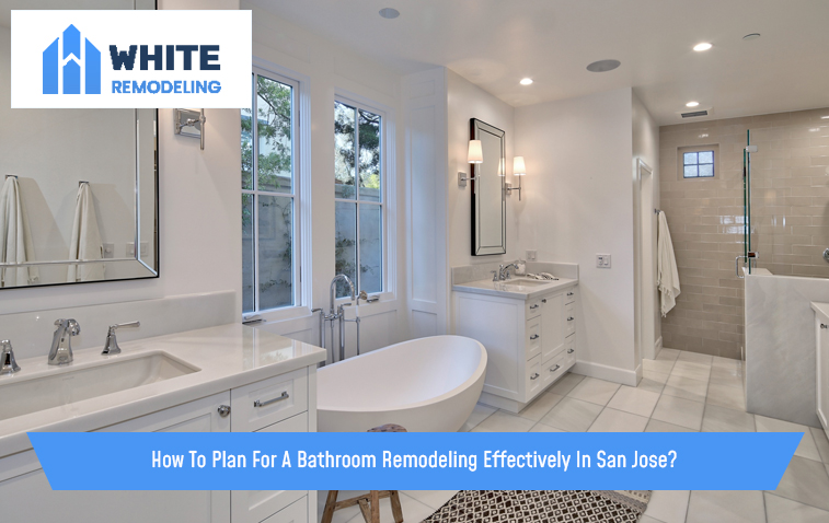 How To Plan For A Bathroom Remodeling Effectively In San Jose?