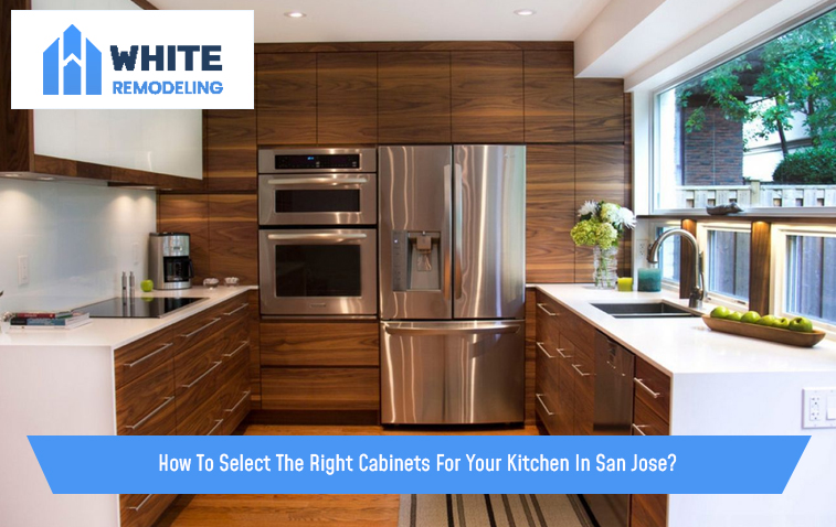 How To Select The Right Cabinets For Your Kitchen In San Jose?
