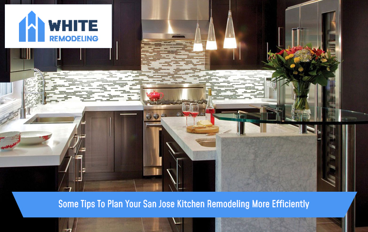 Some Tips To Plan Your San Jose Kitchen Remodeling More Efficiently