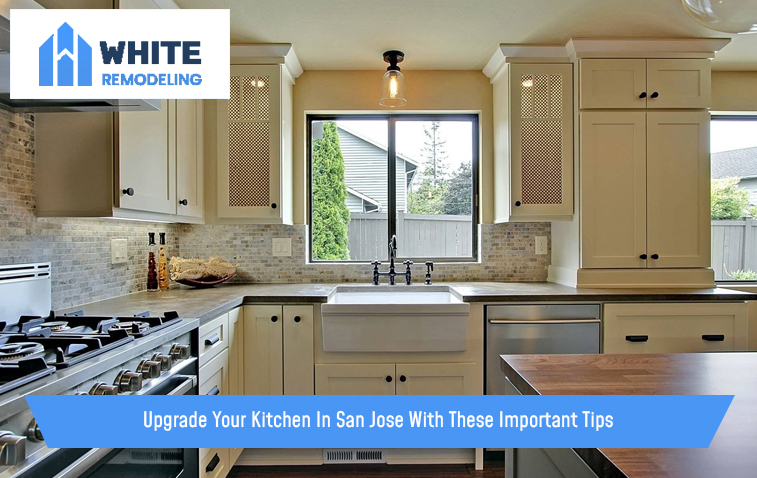 Upgrade Your Kitchen In San Jose With These Important Tips