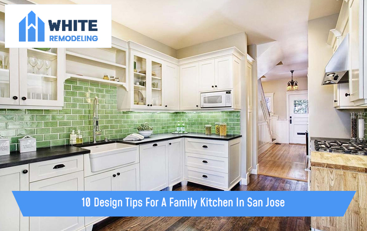 10 Design Tips For A Family Kitchen In San Jose