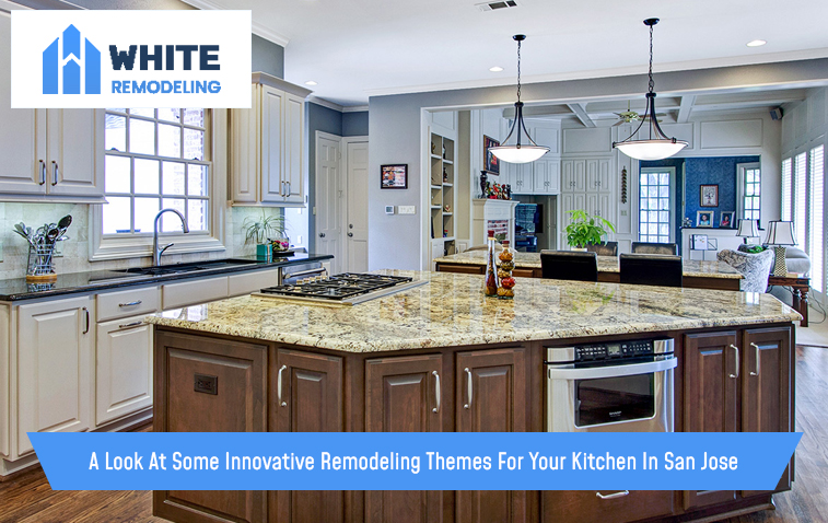 A Look At Some Innovative Remodeling Themes For Your Kitchen In San Jose
